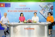 Tận dụng ưu đãi thuế quan EVFTA: Doanh nghiệp Việt còn có thể làm tốt hơn